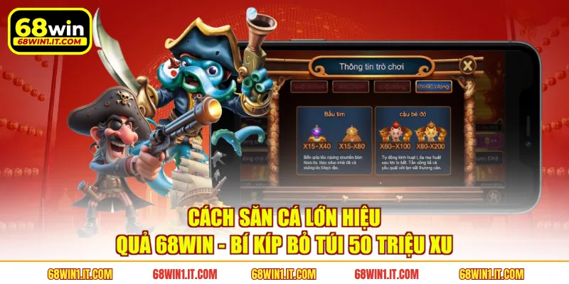 Cách Săn Cá Lớn Hiệu Quả 68WIN - Bí Kíp Bỏ Túi 50 Triệu Xu