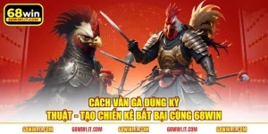 Cách Vần Gà Đúng Kỹ Thuật - Tạo Chiến Kê Bất Bại Cùng 68WIN