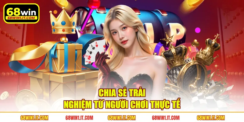 Chia sẻ trải nghiệm từ người chơi thực tế