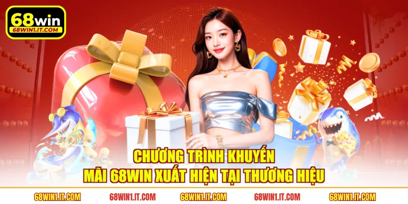 Chương trình khuyến mãi 68WIN xuất hiện tại thương hiệu