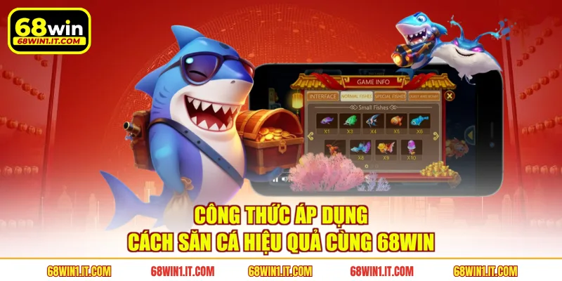Công thức áp dụng cách săn cá hiệu quả cùng 68WIN