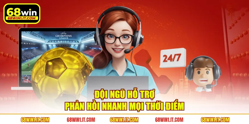 Đội ngũ hỗ trợ phản hồi nhanh mọi thời điểm