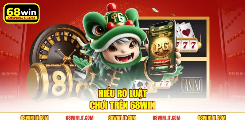 Hiểu rõ luật chơi trên 68WIN