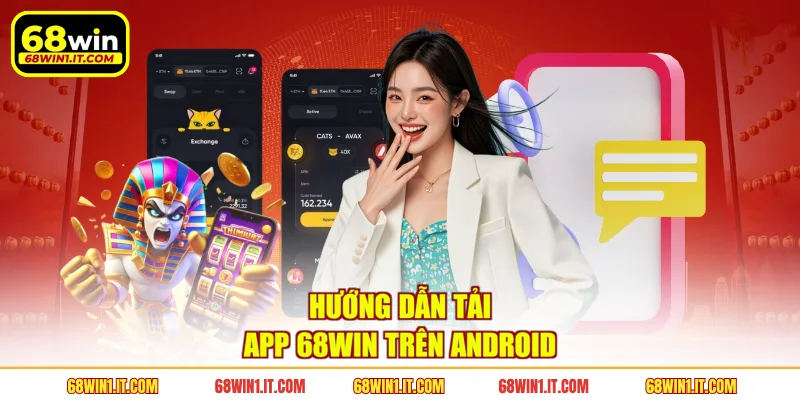 Hướng dẫn tải app 68WIN trên Android