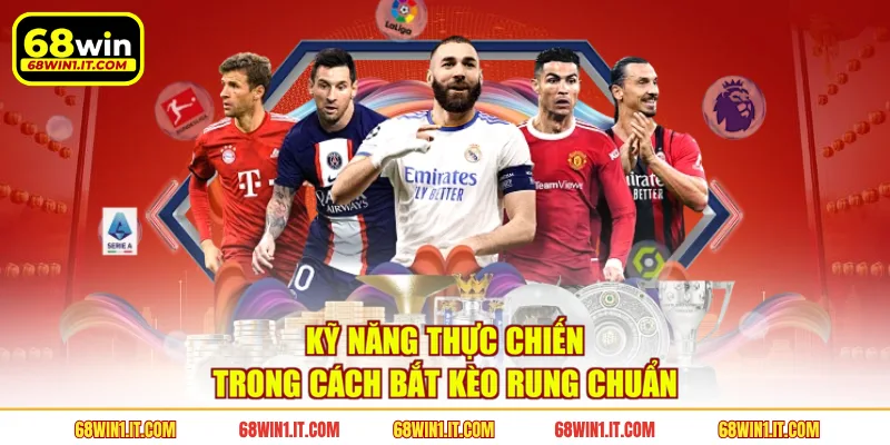 Kỹ năng thực chiến trong cách bắt kèo rung chuẩn