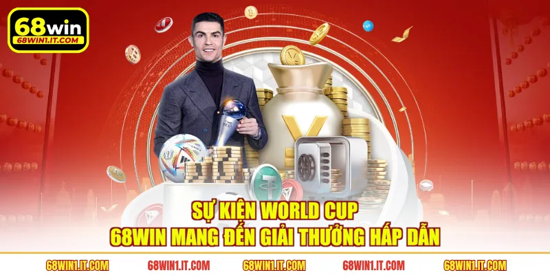 Sự kiện World Cup 68WIN mang đến giải thưởng hấp dẫn