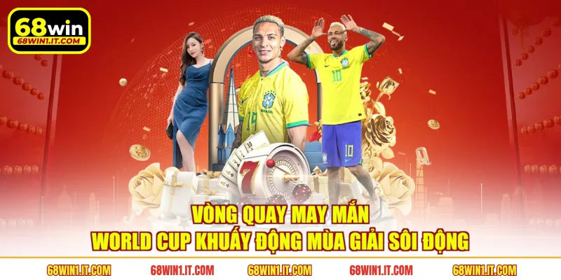 Vòng quay may mắn World Cup khuấy động mùa giải sôi động